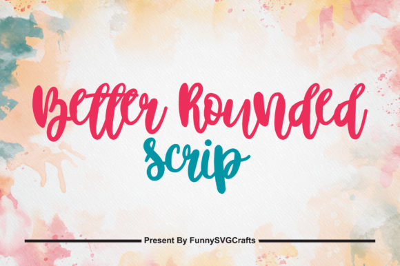 Better Rounded Scrip: A Font for Friendly Brands